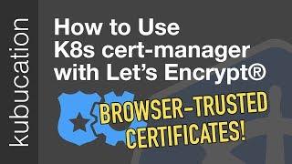 Use cert-manager with Let's Encrypt® Certificates Tutorial: Automatic Browser-Trusted HTTPS