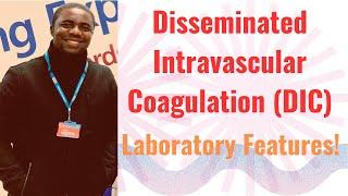 Disseminated Intravascular Coagulation (DIC) & Its Laboratory Features II Dr Emmanuel Ogbodo