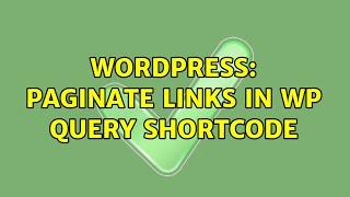 Wordpress: Paginate Links in Wp Query Shortcode