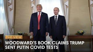 Woodward's Book Claims Trump Sent Putin Covid Tests | The View