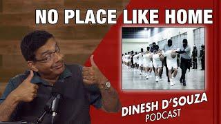 NO PLACE LIKE HOME Dinesh D’Souza Podcast Ep1042