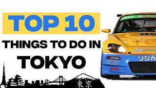 TOP 10 THINGS TO DO IN TOKYO! FOR CAR ENTHUSIASTS!