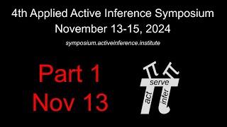 4th Applied Active Inference Symposium (Part 1, Nov 13, 2024) ~ Full Upload