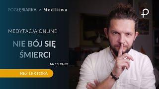 Medytacja Pisma Świętego - Nie bój się śmierci - BEZ LEKTORA [#Mk 13, 24-32] 17.11.2024