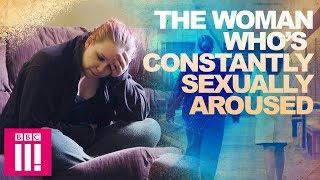 The Woman Who Is Constantly Sexually Aroused | Living Differently