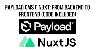 Payload CMS & Nuxt: From Backend to Frontend (Code Included)