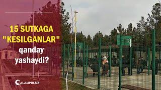 15 sutkaga "kesilganlar" qanday yashaydi?