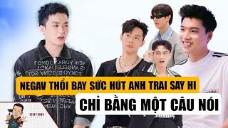 Chỉ Bằng Một Câu Nói, Negav Thổi Bay Sức Hút Của ANH TRAI SAY HI