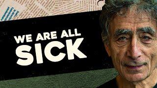 This is Why You're Sick | Gabor Maté on Trauma, Illness and our Culture (Part 2)