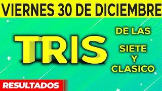 Sorteo Tris de las Siete y Tris Clásico del Viernes 30 de Diciembre del 2022. 