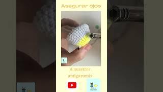 Asegurar ojos a nuestros amigurumis. #canalcrochet#tutorial