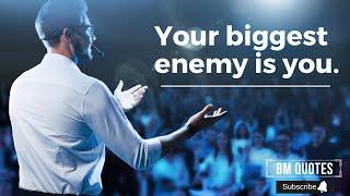 Your biggest enemy is you | Motivational & Inspirational Quotes | Life Quotes | BM QUOTES CHANNEL