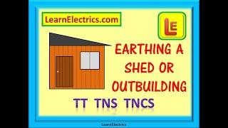 EARTHING a SHED or OUTBUILDING – TT – TNS - TNCS