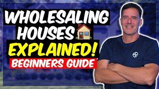 WHOLESALING REAL ESTATE EXPLAINED FOR BEGINNERS | PROCESS EXPLAINED