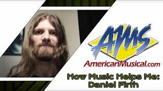 How Music Helps Me Daniel Firth - American Musical Supply