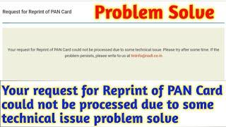 Your request for Reprint of PAN Card could not be processed due to some technical issue problem solv