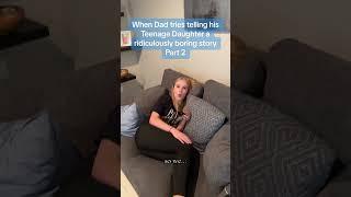 When Dad tries telling his Teenage Daughter a ridiculously boring story Part 2!