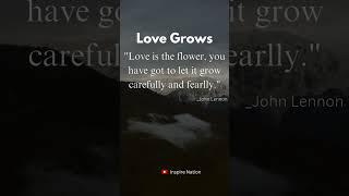 Love Grows | Life Changing Quotes #quotes #inspire nation