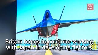 Britain hopes to continue working with Japan in developing fighters