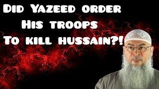 Did Yazeed order his troops to kill Hussain? (May Allah be pleased with him) Assim al hakeem