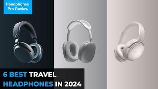 Best Travel Headphones for Holiday 2024: Top Picks for Every Traveler