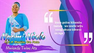 MWIENDA TWINE ATA BY NAOMI -MWIITU WA TATA (official audio)