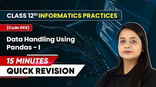 15 Minutes Masterclass: Quick Revision Data Handling Using Pandas-I | Class 12 IP (Code 065)