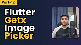 Part-12 Flutter GetX Image Picker ||  Flutter GetX Tutorials in Hindi/Urdu