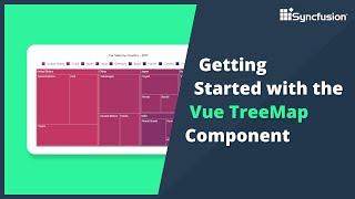 Getting Started with the Vue TreeMap Component