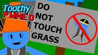 DON'T TOUCH THE GRASS - Toothy PWNED