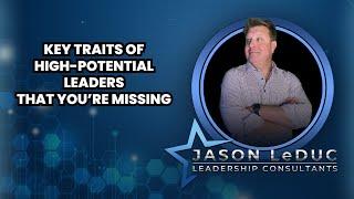 Key Traits of High-Potential Leaders That You're Missing