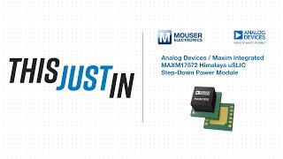 Analog Devices / Maxim Integrated MAXM17572 Himalaya uSLIC Step-Down Power Module - This Just In