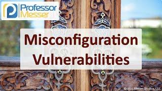 Misconfiguration Vulnerabilities - CompTIA Security+ SY0-701 - 2.3