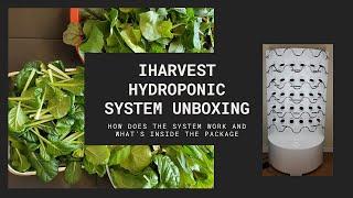 iHarvest- Hydroponic System Unboxing- How does the system work and what is inside the package