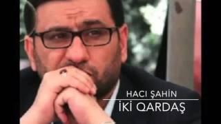 Haci Sahin iki qardas sohbeti