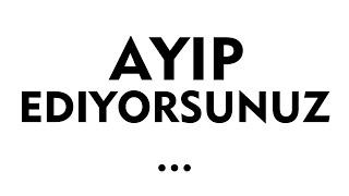 AYIP EDİYORSUNUZ..