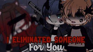 I Eliminated Someone For You || Gacha Life