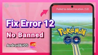 [No Banned]How to Fix Failed to Detect Location 12 Pokémon Go Spoofing for iOS & Android