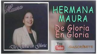 Hermana Maura, De Gloria en Gloria, Album Completo