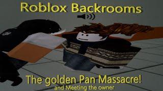 Roblox Backrooms (The golden Pan Massacre!) and meeting the owner