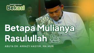 Betapa Mulianya Rasulullah ﷺ || Tabligh Akbar, Bekasi || Abuya Dr. Arrazy Hasyim, MA.Hum