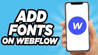 How To Add Fonts On Webflow - Quick And Easy!