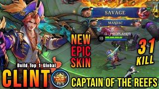 31 Kills + SAVAGE!! Captain of the Reefs Clint New EPIC Skin!! - Build Top 1 Global Clint ~ MLBB