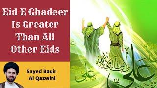 Why is Ghadeer The Most Important Of All Eid's | Sayed Baqir Qazwini