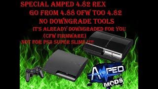 4.88 PS3 OFW Firmware to Amped 4.82.2 REX CFW Firmware No Downgrade Tools