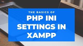 How to set basic setting in XAMPP php.ini file