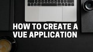 How to Create a Vue Application