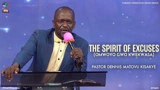 THE SPIRIT OF EXCUSES (OMWOYO GWO KWEKWASA) | PASTOR DENNIS MATOVU KISAKYE | FOGIM
