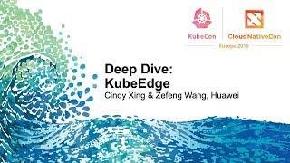 Deep Dive: KubeEdge - Cindy Xing, Futurewei