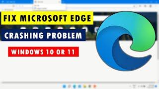 Fix Microsoft Edge Crashing Problem Solve in Windows 10 or 11